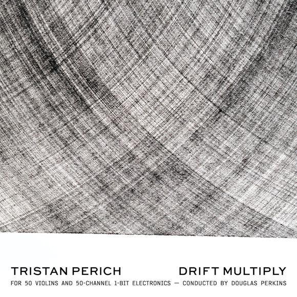 Tristan Perich & Douglas Perkins - Tristan Perich: Drift Multiply