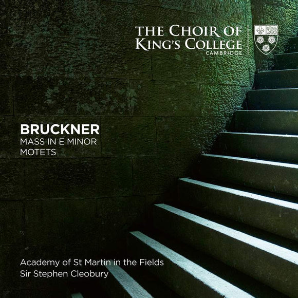 CHOIR OF KING'S COLLEGE, CAMBRIDGE, STEPHEN CLEOBURY, ACADEMY OF ST MARTIN IN THE FIELDS - Bruckner: Mass in E Minor, Motets