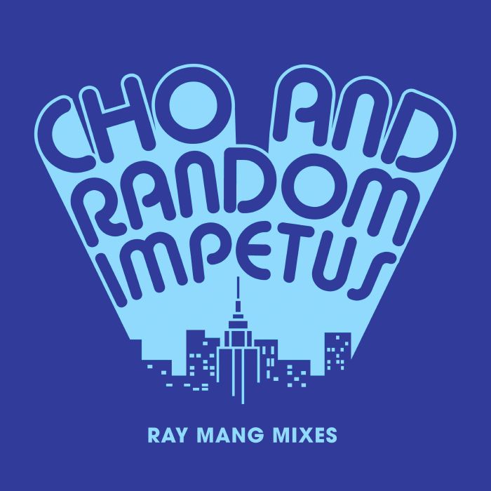 CHO & RANDOM IMPETUS - Ray Mang Remixes