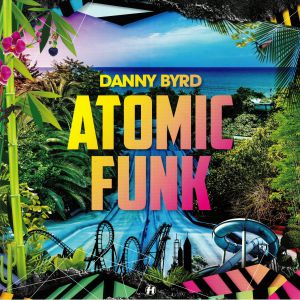 Danny Byrd - Atomic Funk LP
