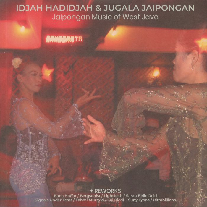 IDJAH HADIDJAH / JUGALA JAIPONGAN / VARIOUS - Jaipongan Music Of West Java & Reworks
