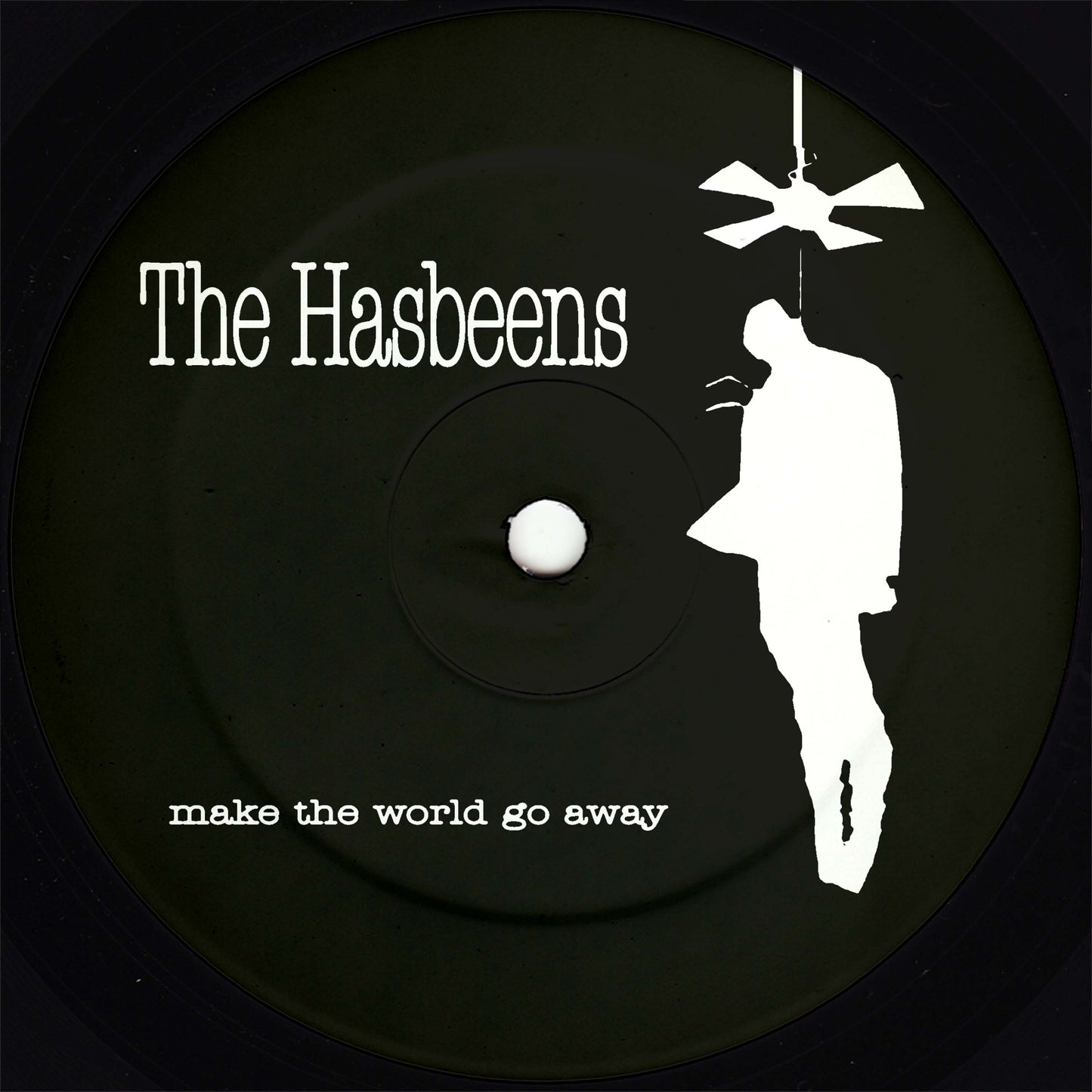The Hasbeens - Make The World Go Away