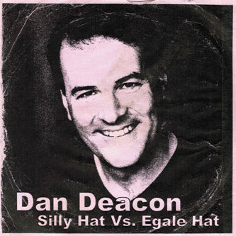 DAN DEACON - SILLY HAT VS EGALE HAT