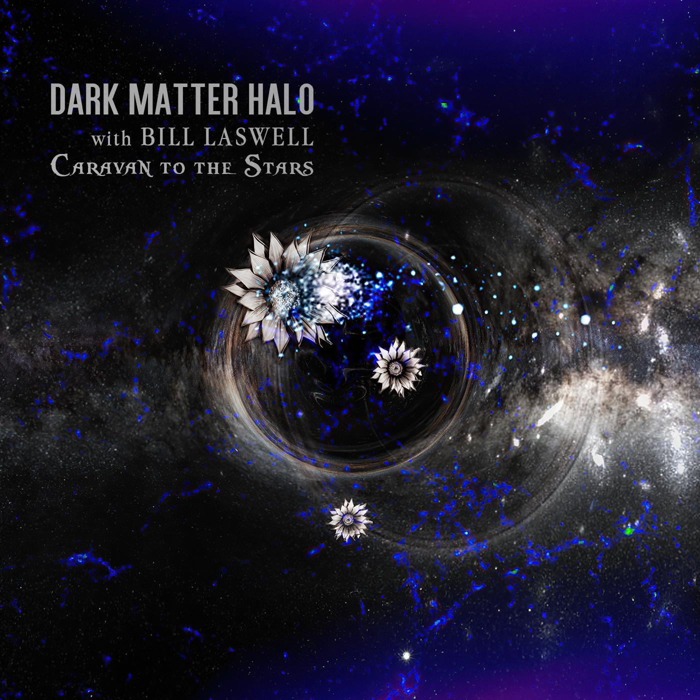 Dark Matter Halo With Bill Laswell - Caravan To The Stars