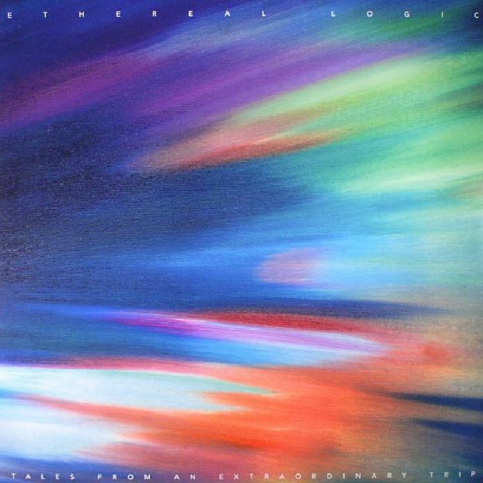 ETHEREAL LOGIC - Tales From An Extraordinary Trip
