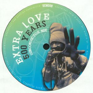 Extra Love / Dubconductor - 500 Years / Extra Horns