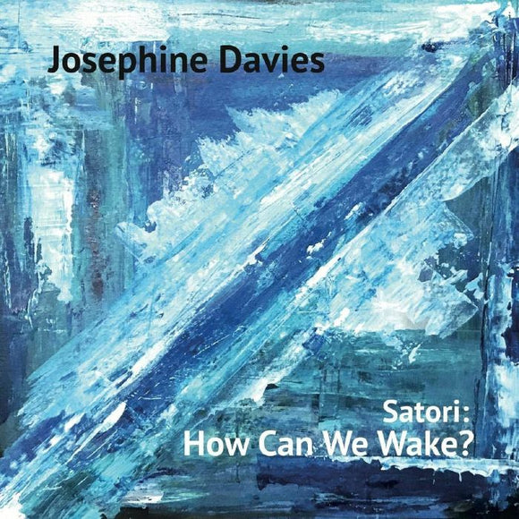 JOSEPHINE DAVIES - SATORI: HOW CAN WE WAKE? [CD]