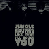 Jungle Brothers - Because I Got It Like That / I'll House You (RSD 2020)
