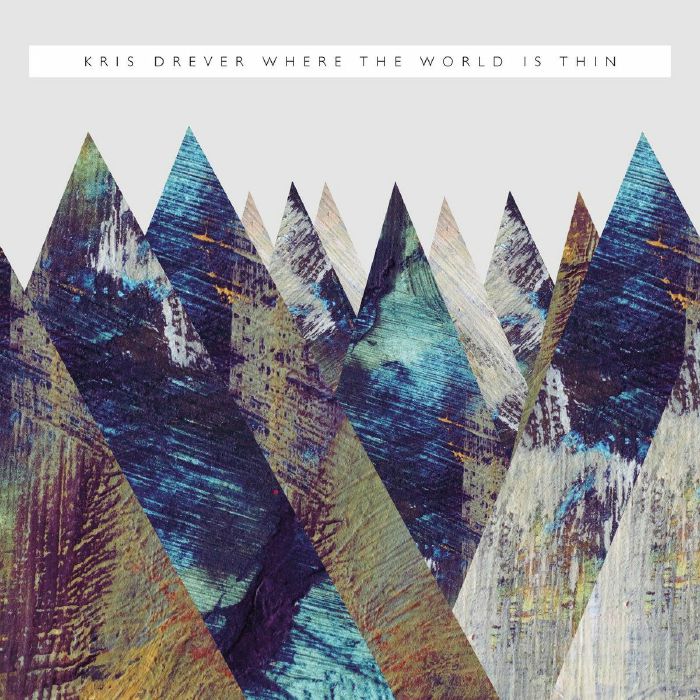 KRIS DREVER - WHERE THE WORLD IS THIN