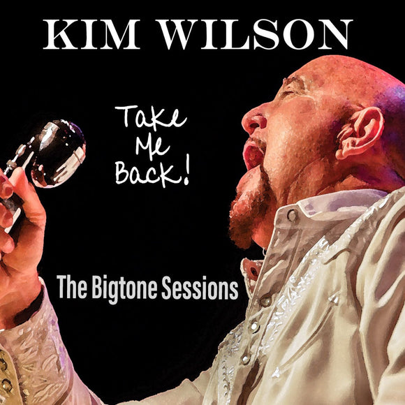 Kim Wilson - Take Me Back!