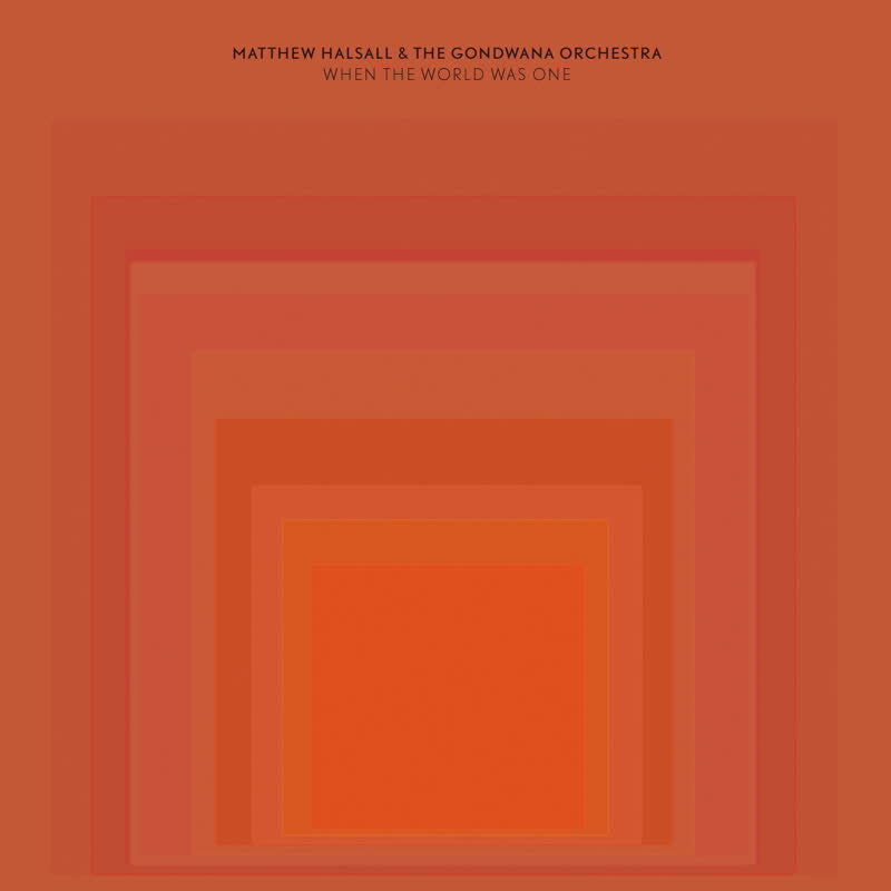 Matthew Halsall & The Gondwana Orchestra - When The World Was One