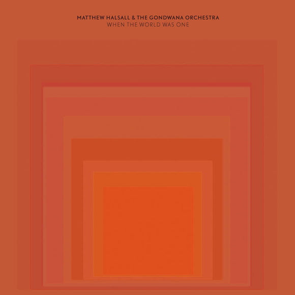 Matthew Halsall & The Gondwana Orchestra - When The World Was One