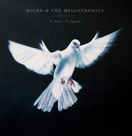 Micko & The Mellotronics - 1/2 Dove - 1/2 Pigeon