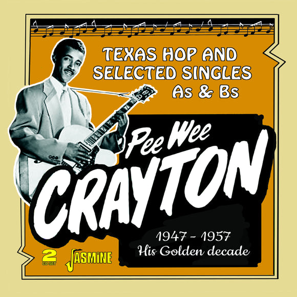 PEE WEE CRAYTON - PEE WEE CRAYTON's GOLDEN DECADE TEXAS HOP AND SELECTED SINGLES AS & BS 1947-1957
