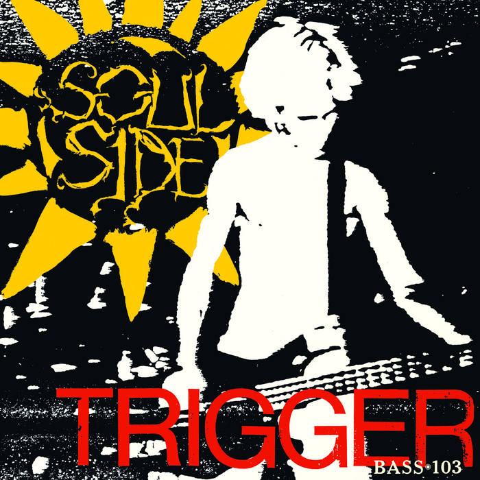 SOUL SIDE - TRIGGER / BASS-103