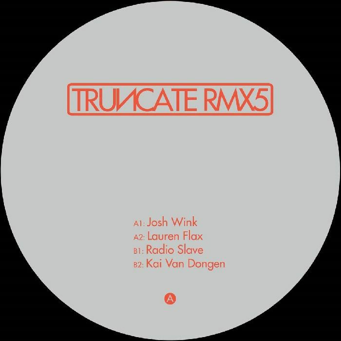 TRUNCATE - Remixed Part 5 (Josh Wink, Lauren Flax, Radio Slave, Kai Van Dongen)