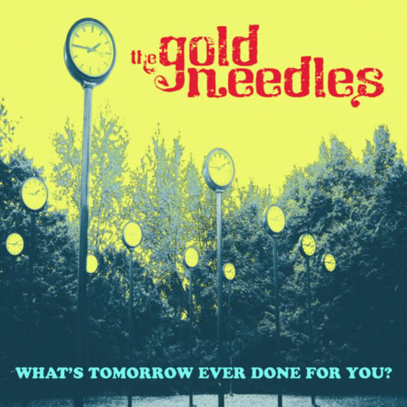The Gold Needles - What's Tomorrow Ever Done For You? [CD]