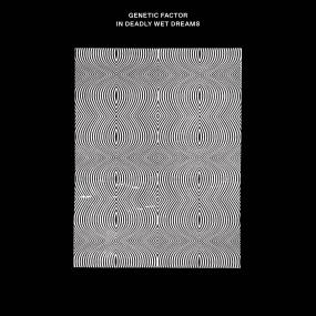 GENETIC FACTOR - IN DEADLY WET DREAMS