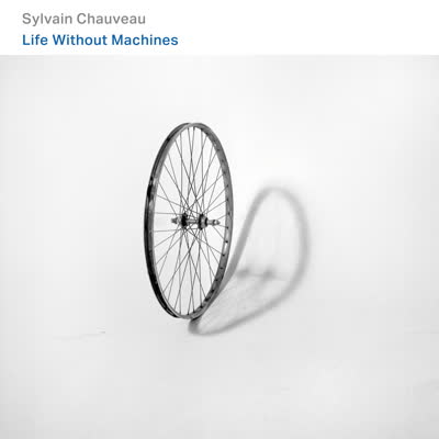 Sylvain Chauveau - 'Life Without Machines (feat. Melaine Dalibert)' (CD)
