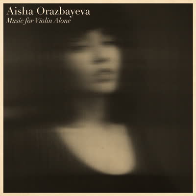 Aisha Orazbayeva - Music for Violin Alone