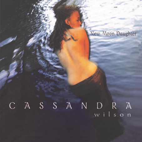 Cassandra Wilson - New Moon Daughter