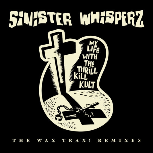 My Life With The Thrill Kill Kult - Sinister Whispers: The Wax Trax! Years Remixed (RSD 2026)