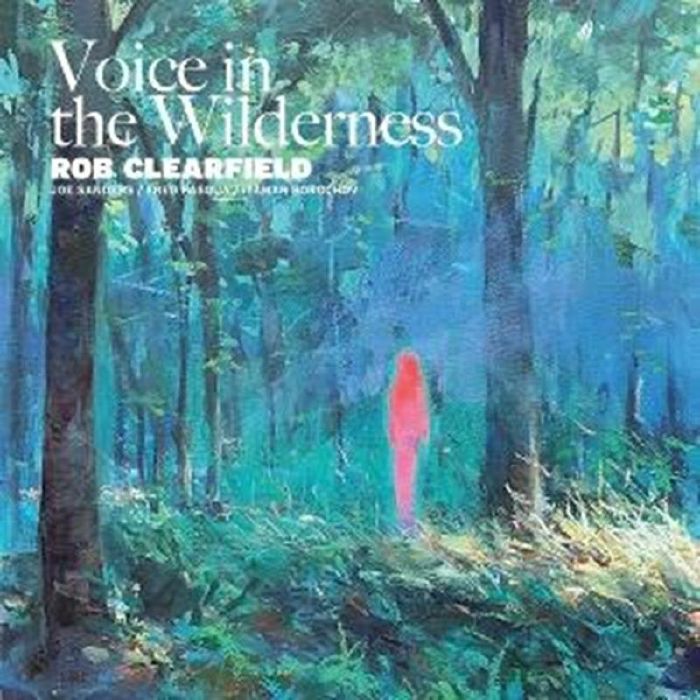 Rob Clearfield feat. Joe Sanders & Fred Pasqua & Itamar Borochov - Voice in the Wilderness [LP]