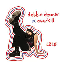 LØLØ - debbie downer / overkill [CD]