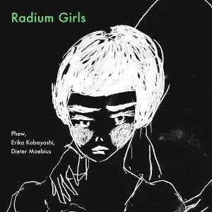 Phew, Erika Kobayashi, Dieter Moebius - Radium Girls [CD]