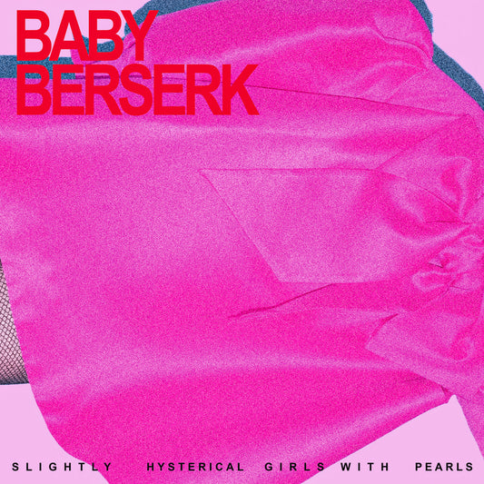 Baby Berserk - Slightly Hysterical Girls With Pearls [LP]