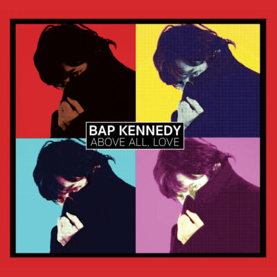 Bap Kennedy - Above All, Love [CD]