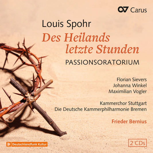 Soloists; Frieder Bernius; Kammerchor Stuttgart - Louis Spohr: Des Heilands letzte Stunden [CD]