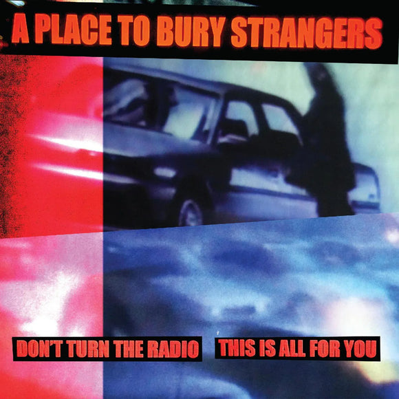 A Place To Bury Strangers - Don't Turn The Radio/This Is All For You [7 White Vinyl]