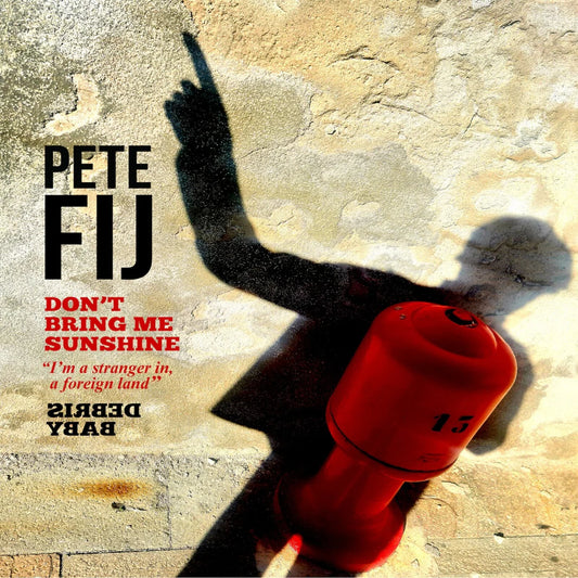 Pete Fij - Don't Bring Me Sunshine [7" Vinyl]