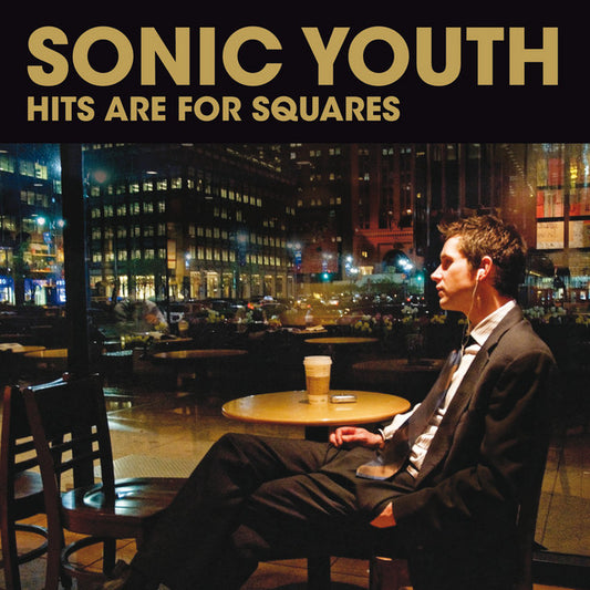 SONIC YOUTH - Hits Are For Squares