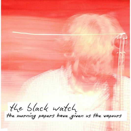 The Black Watch - The Morning Papers Have Given Us the Vapours [CD]