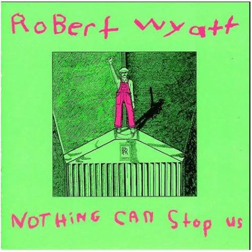 Robert Wyatt - Nothing Can Stop Us