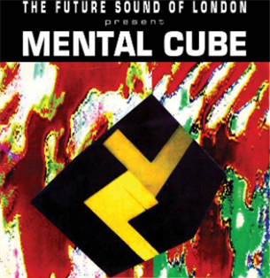 FUTURE SOUND OF LONDON Presents - Mental Cube EP