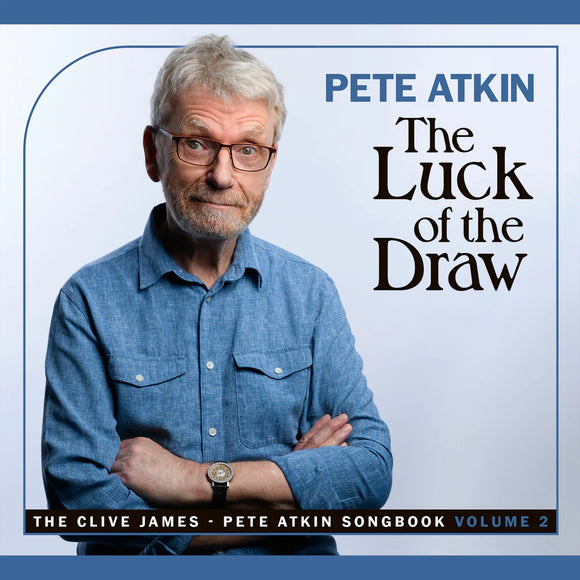 Pete Atkin - The Luck of the Draw - The Pete Atkin - Clive James Songbook Volume 2 [CD]