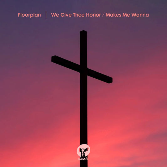 Floorplan - We Give Thee Honor / Makes Me Wanna