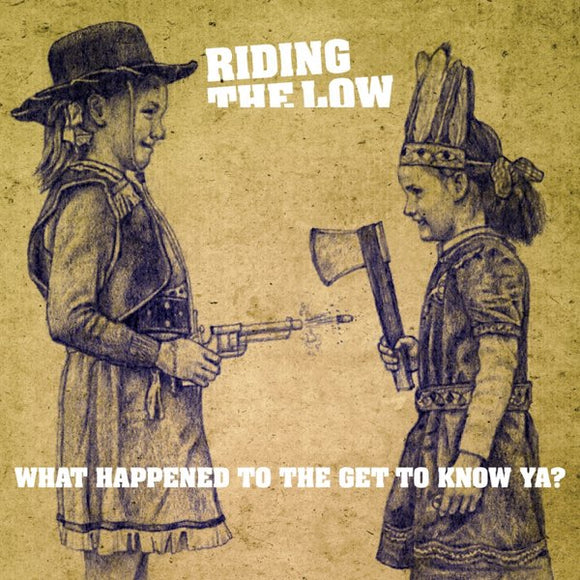 Riding the Low - What Happened to the Get to Know Ya?