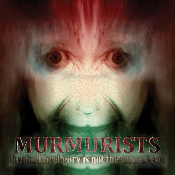 Murmurists - ithyphall.brel.gory is not the same as you [CD]