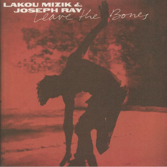 LAKOU MIZIK & JOSEPH RAY - LEAVE THE BONES [2LP]