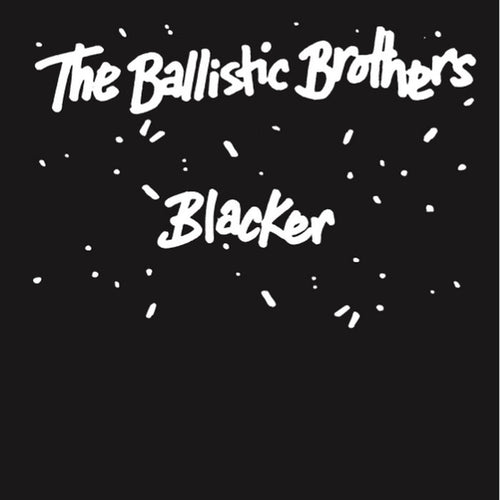 Ballistic Brothers – Blacker [7" Vinyl]