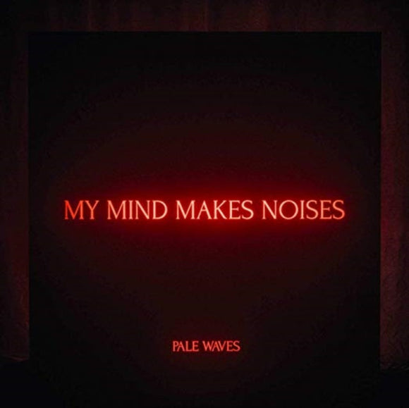 PALE WAVES - My Mind Makes Noise