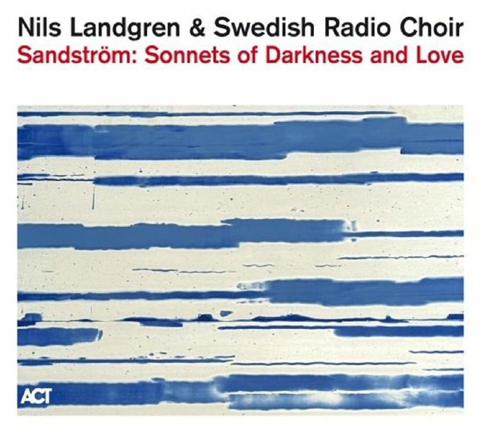 Nils Landgren & Swedish Radio Choir - Sandström: Sonnets of Darkness and Love [CD]