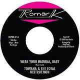 TOWANA & THE TOTAL DESTRUCTION / TY KARIM - WEAR YOUR NATURAL, BABY  / IF I CAN'T STOP YOU (I CAN SLOW YOU DOWN) [7" Vinyl]