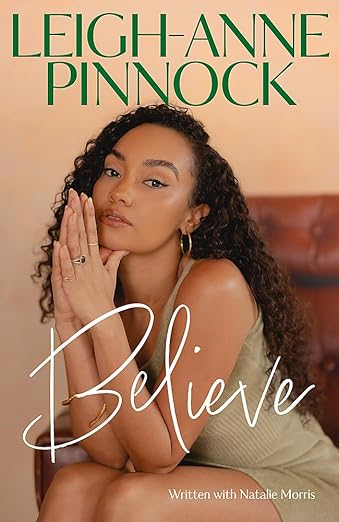 Leigh-Anne Pinnock - Believe: An empowering and honest memoir from Leigh-Anne Pinnock, member of one of the world's biggest girl bands, Little Mix. [Hardcover]