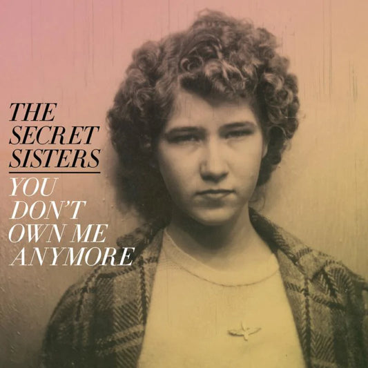 THE SECRET SISTERS - YOU DONT OWN ME ANYMORE [Yellow Vinyl]