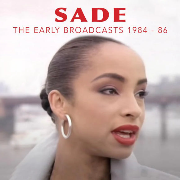 Sade - The Early Broadcasts, 1984 - 1986 [CD]